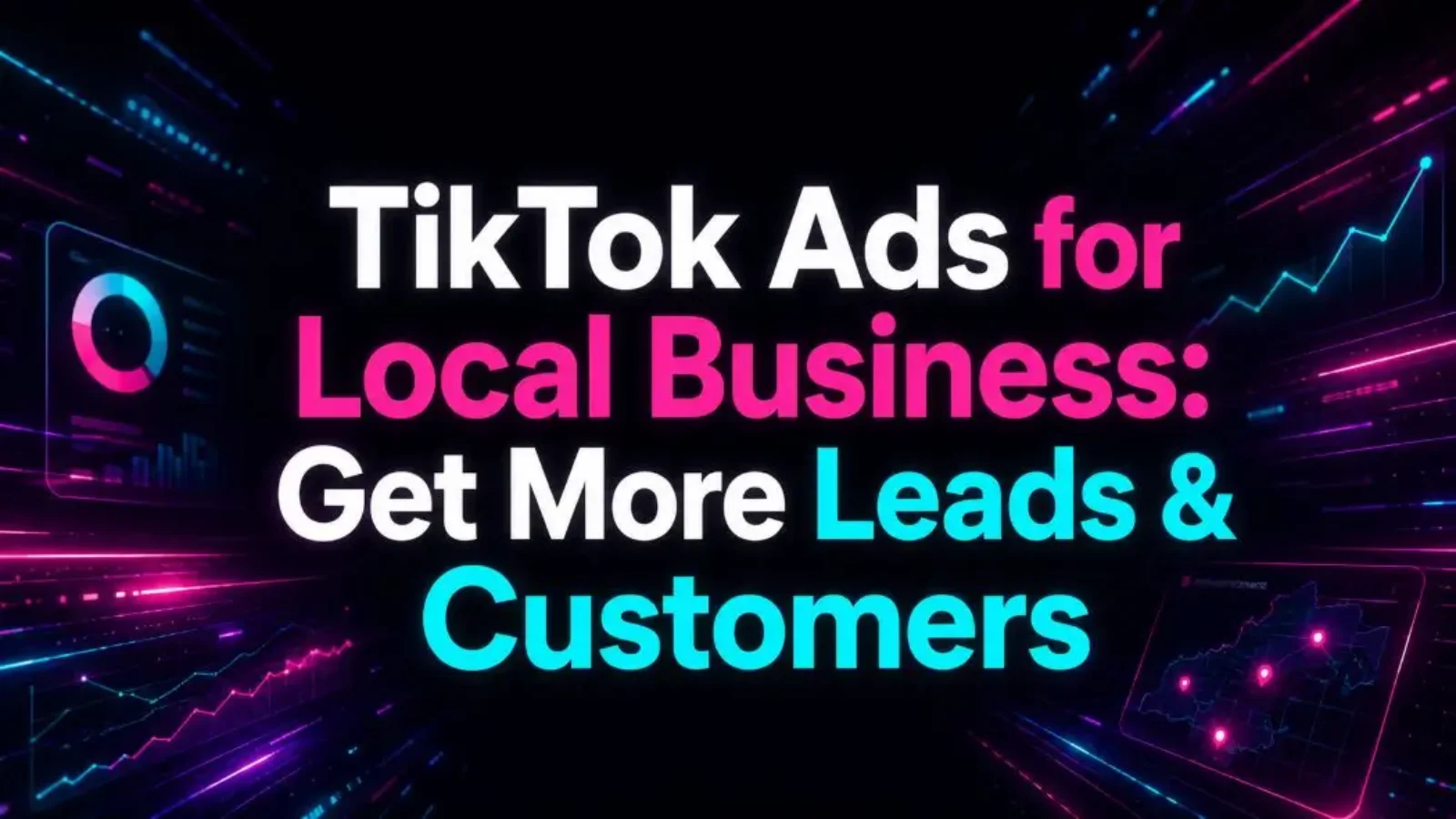 TikTok Ads for Local Business: Get More Leads & Customers